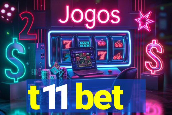 t11 bet